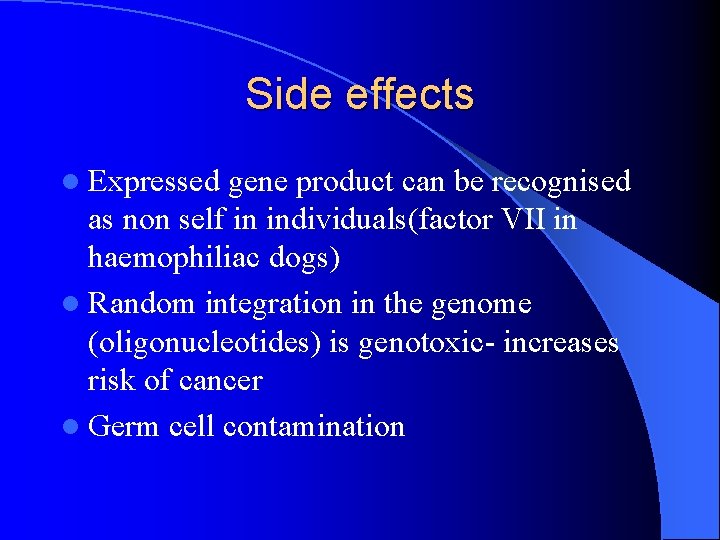 Side effects l Expressed gene product can be recognised as non self in individuals(factor