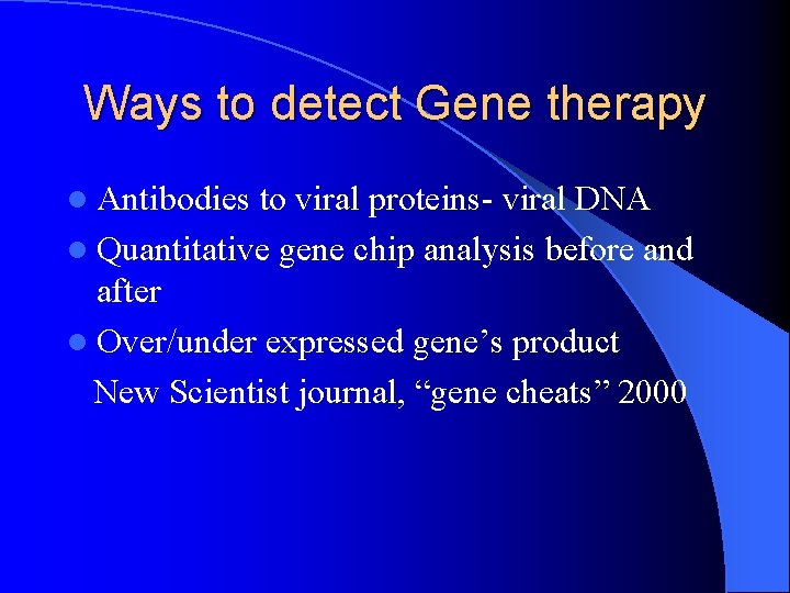 Ways to detect Gene therapy l Antibodies to viral proteins- viral DNA l Quantitative