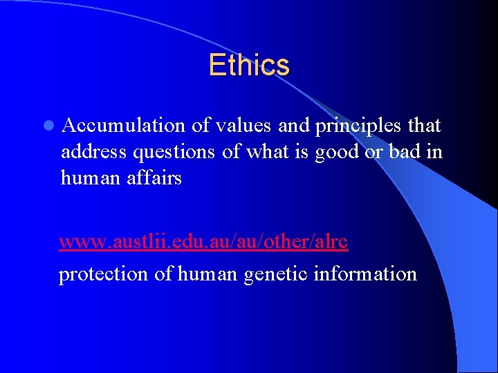 Ethics l Accumulation of values and principles that address questions of what is good
