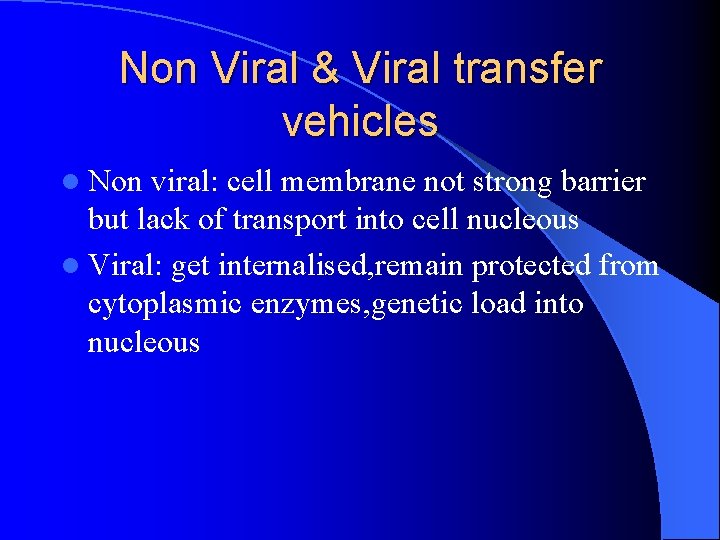 Non Viral & Viral transfer vehicles l Non viral: cell membrane not strong barrier