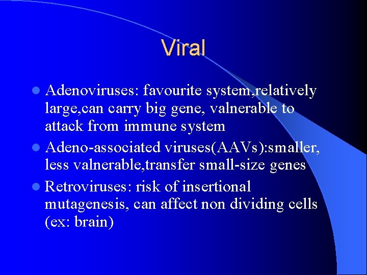 Viral l Adenoviruses: favourite system, relatively large, can carry big gene, valnerable to attack