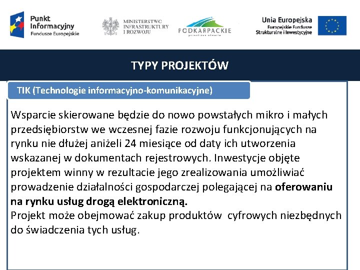 TYPY PROJEKTÓW TIK (Technologie informacyjno-komunikacyjne) Wsparcie skierowane będzie do nowo powstałych mikro i małych