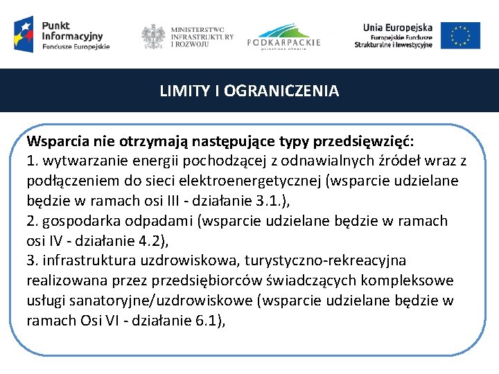 LIMITY I OGRANICZENIA Wsparcia nie otrzymają następujące typy przedsięwzięć: 1. wytwarzanie energii pochodzącej z