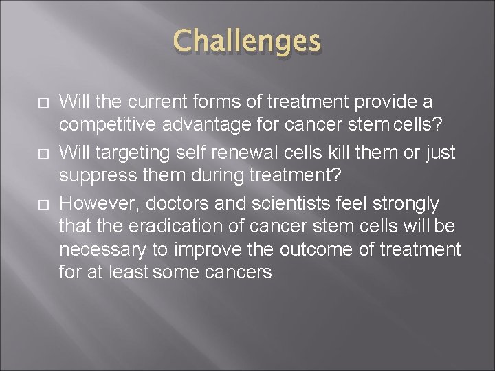 Challenges � � � Will the current forms of treatment provide a competitive advantage