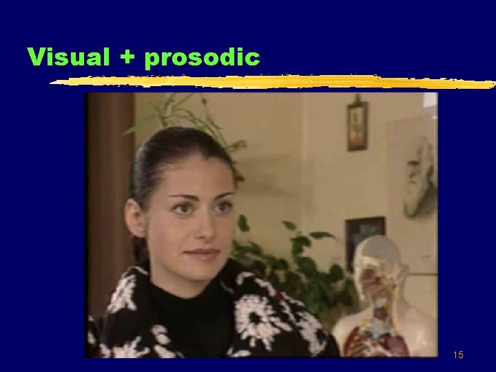 Visual + prosodic 15 