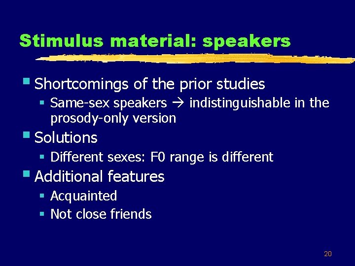 Stimulus material: speakers § Shortcomings of the prior studies § Same-sex speakers indistinguishable in