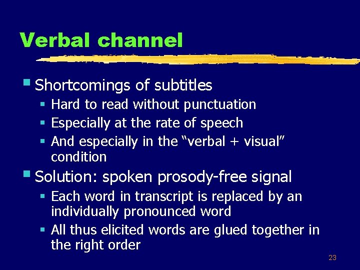 Verbal channel § Shortcomings of subtitles § Hard to read without punctuation § Especially