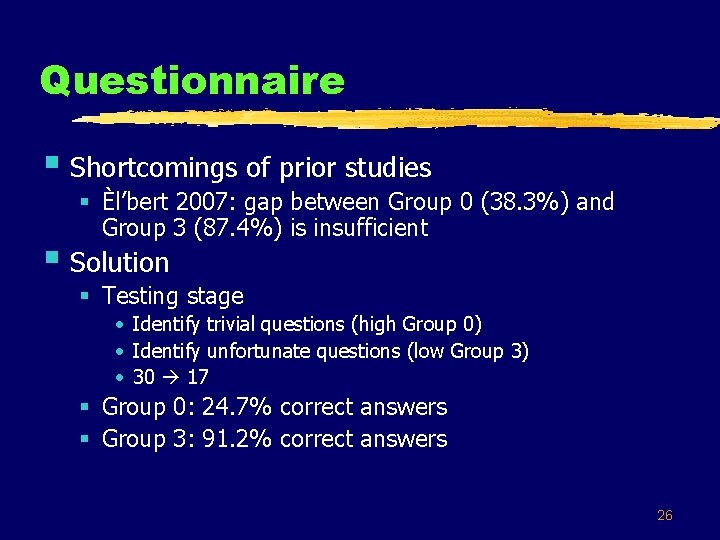 Questionnaire § Shortcomings of prior studies § Èl’bert 2007: gap between Group 0 (38.