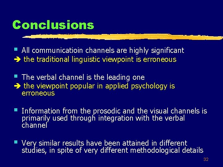 Conclusions § All communicatioin channels are highly significant the traditional linguistic viewpoint is erroneous