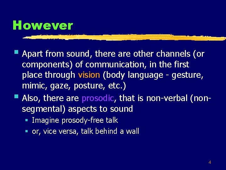 However § Apart from sound, there are other channels (or § components) of communication,