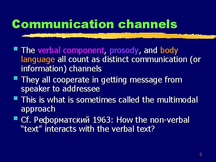 Communication channels § The verbal component, prosody, and body § § § language all