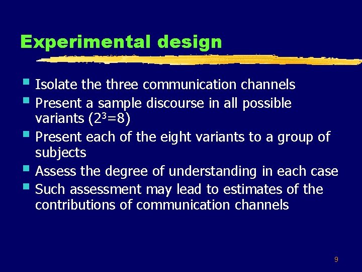 Experimental design § Isolate three communication channels § Present a sample discourse in all