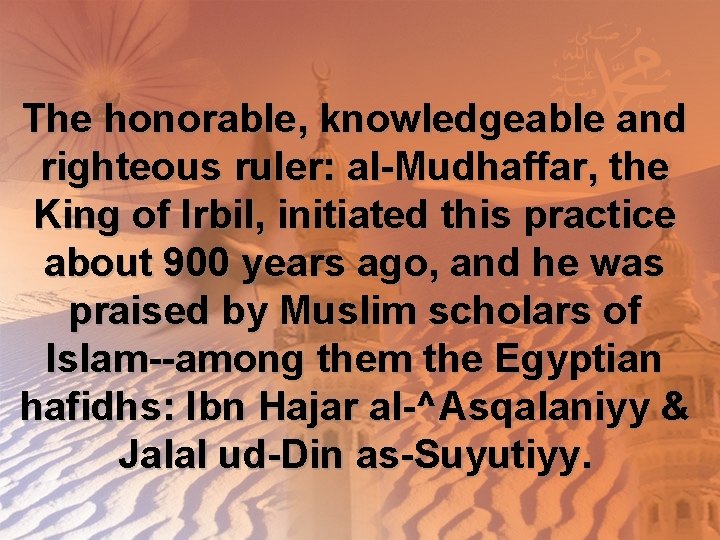 The honorable, knowledgeable and righteous ruler: al-Mudhaffar, the King of Irbil, initiated this practice