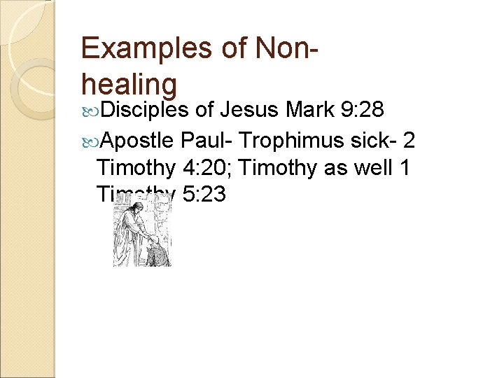 Examples of Nonhealing Disciples of Jesus Mark 9: 28 Apostle Paul- Trophimus sick- 2
