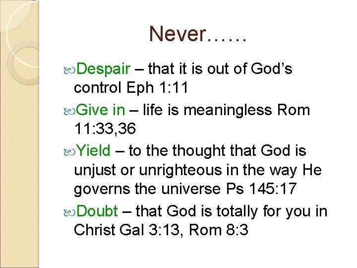 Never…… Despair – that it is out of God’s control Eph 1: 11 Give