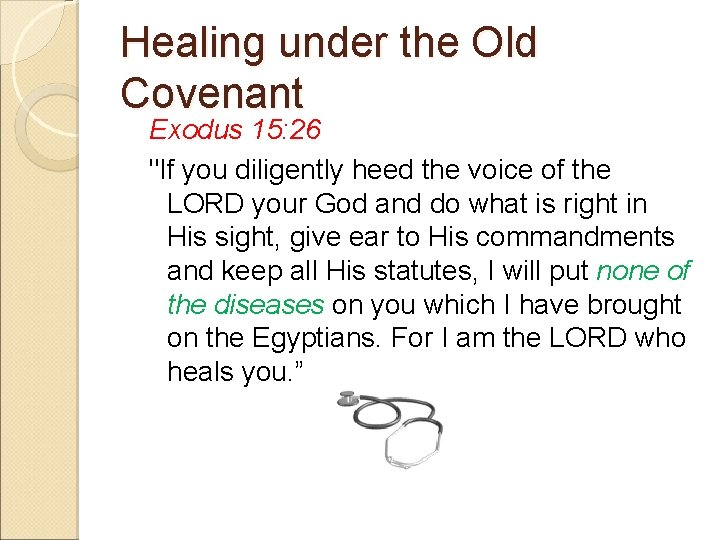 Healing under the Old Covenant Exodus 15: 26 "If you diligently heed the voice