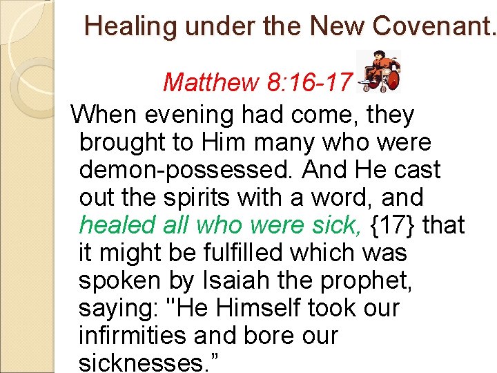 Healing under the New Covenant. Matthew 8: 16 -17 When evening had come, they