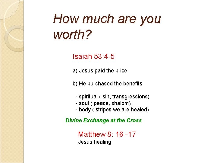 How much are you worth? Isaiah 53: 4 -5 a) Jesus paid the price