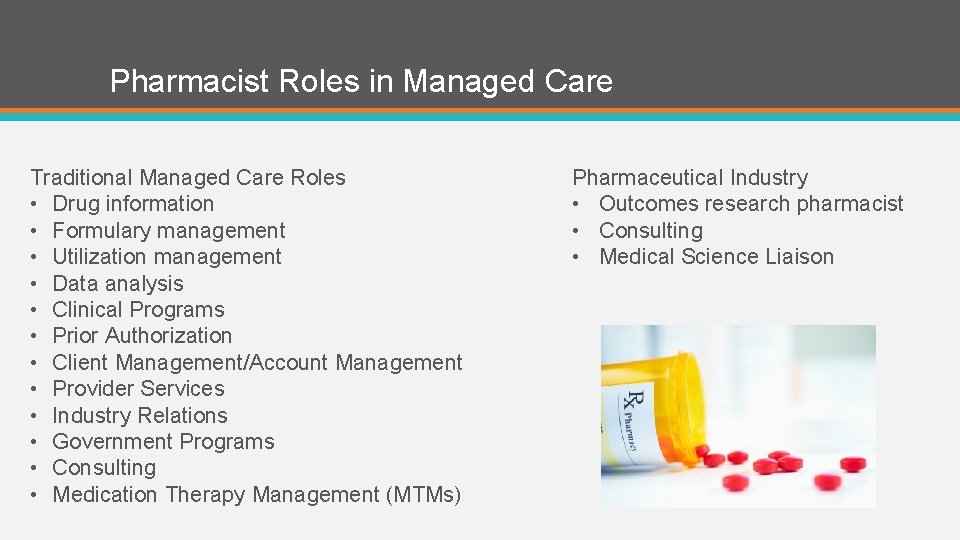 Pharmacist Roles in Managed Care Traditional Managed Care Roles • Drug information • Formulary