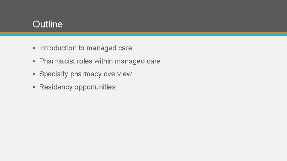 Outline • Introduction to managed care • Pharmacist roles within managed care • Specialty