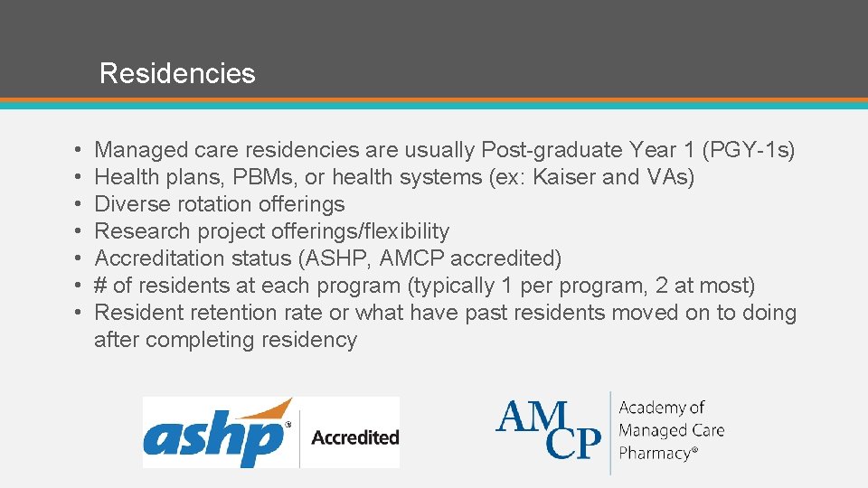 Residencies • • Managed care residencies are usually Post-graduate Year 1 (PGY-1 s) Health