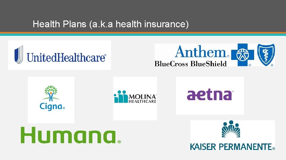 Health Plans (a. k. a health insurance) 