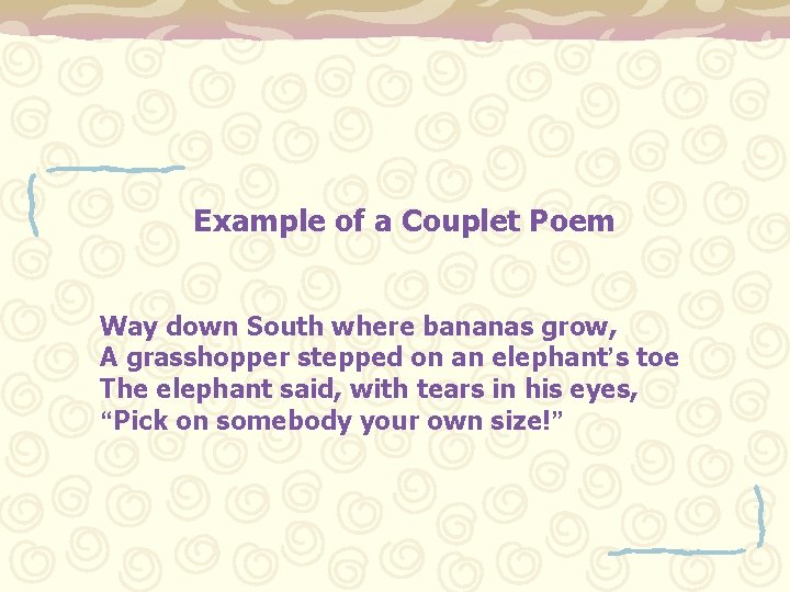 Example of a Couplet Poem Way down South where bananas grow, A grasshopper stepped