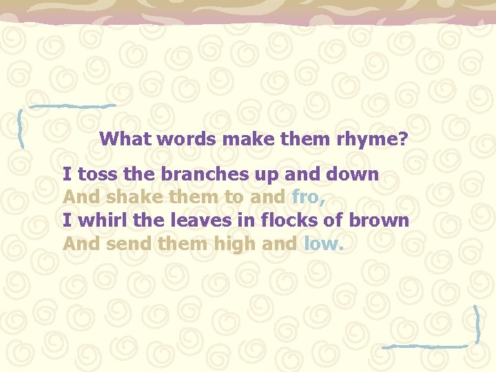 What words make them rhyme? I toss the branches up and down And shake