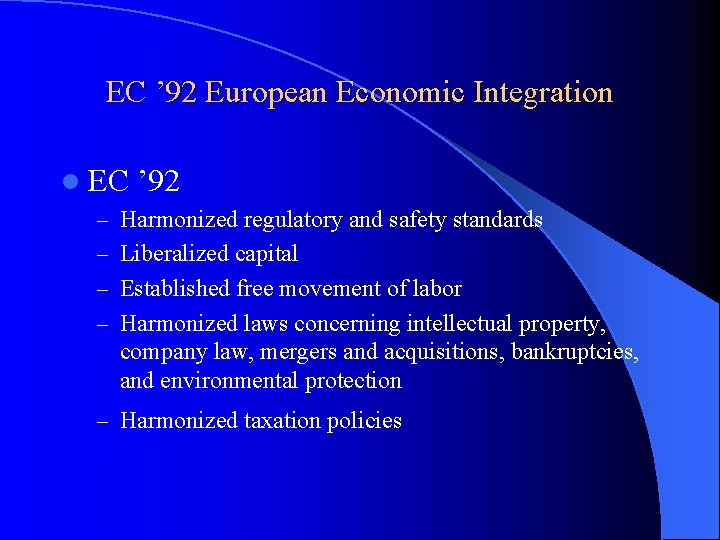 EC ’ 92 European Economic Integration l EC ’ 92 – Harmonized regulatory and