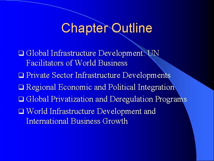 Chapter Outline q Global Infrastructure Development: UN Facilitators of World Business q Private Sector