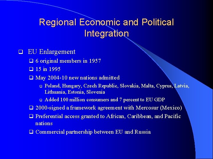 Regional Economic and Political Integration q EU Enlargement q 6 original members in 1957