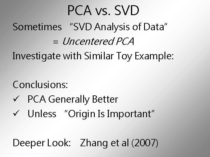 PCA vs. SVD Sometimes “SVD Analysis of Data” = Uncentered PCA Investigate with Similar