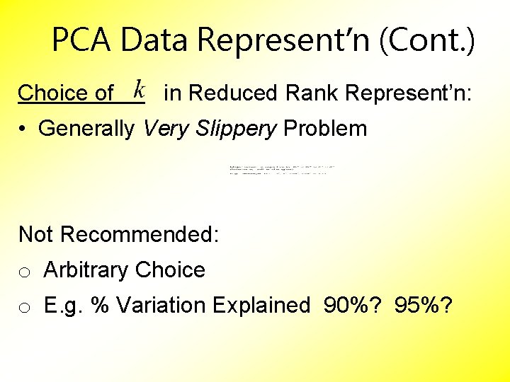 PCA Data Represent’n (Cont. ) Choice of in Reduced Rank Represent’n: • Generally Very