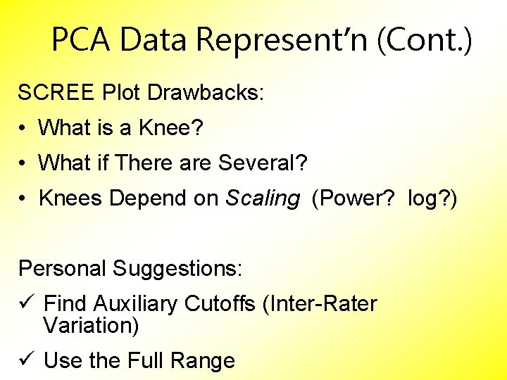 PCA Data Represent’n (Cont. ) SCREE Plot Drawbacks: • What is a Knee? •