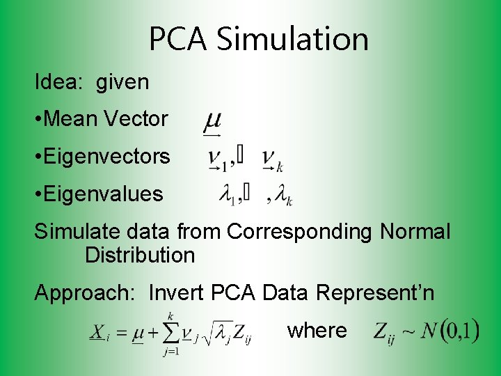 PCA Simulation Idea: given • Mean Vector • Eigenvectors • Eigenvalues Simulate data from