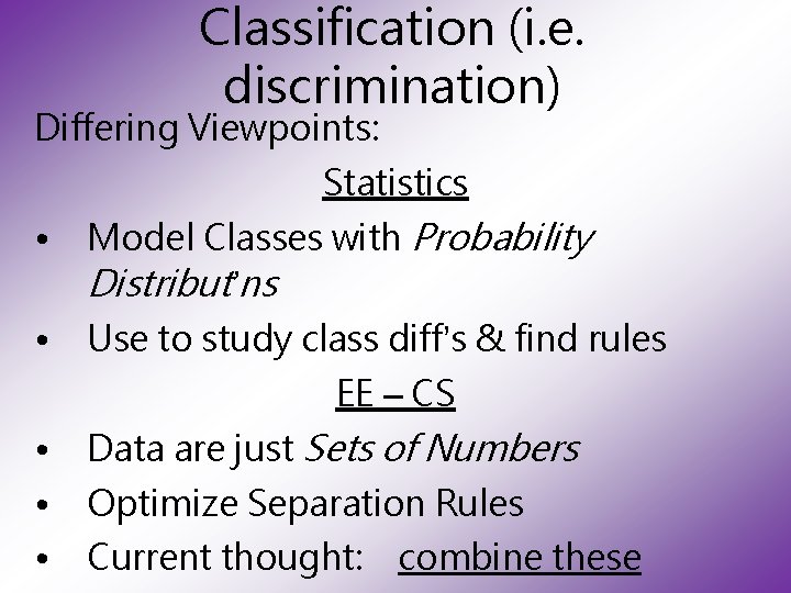 Classification (i. e. discrimination) Differing Viewpoints: Statistics • Model Classes with Probability Distribut’ns •