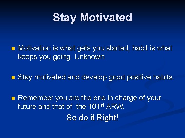 Stay Motivated n Motivation is what gets you started, habit is what keeps you