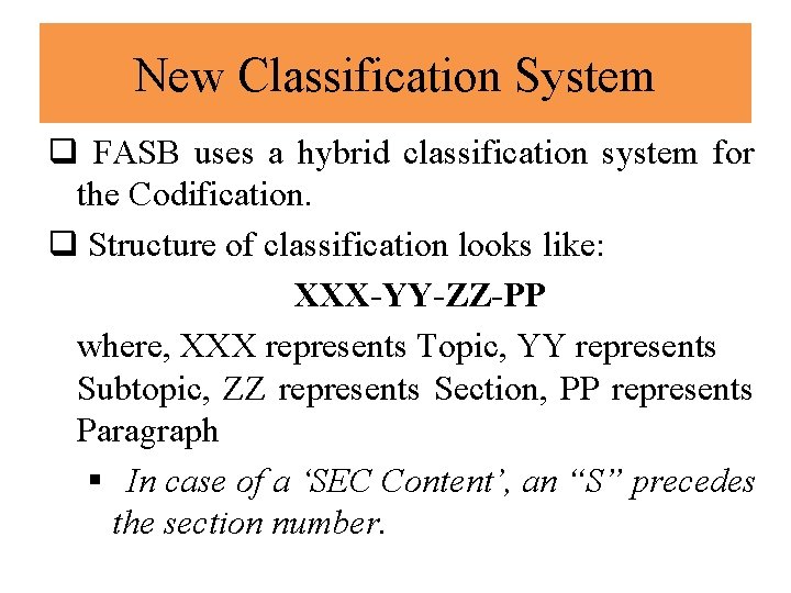 New Classification System q FASB uses a hybrid classification system for the Codification. q