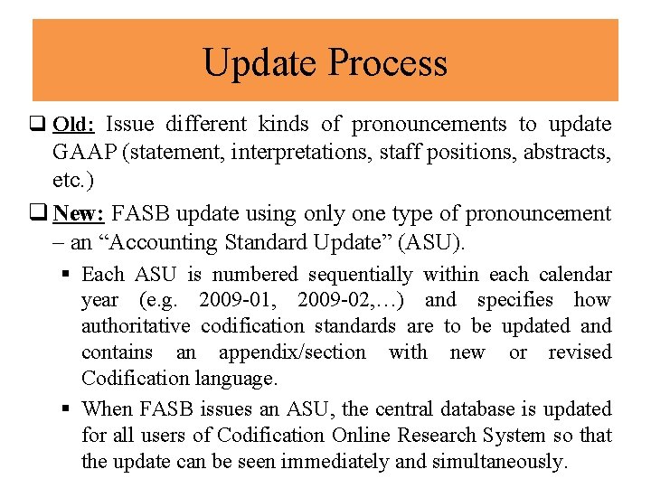 Update Process q Old: Issue different kinds of pronouncements to update GAAP (statement, interpretations,