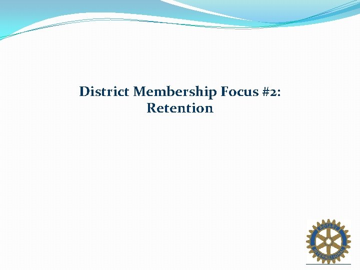District Membership Focus #2: Retention 