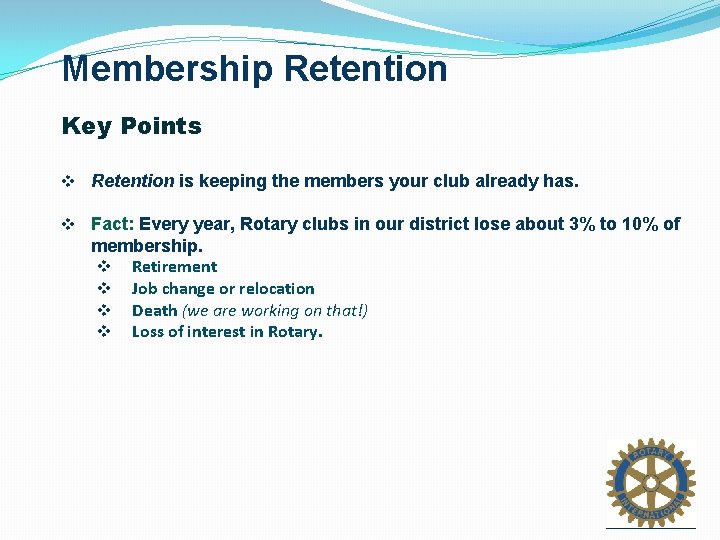 Membership Retention Key Points v Retention is keeping the members your club already has.
