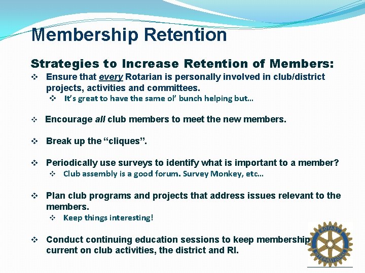 Membership Retention Strategies to Increase Retention of Members: v Ensure that every Rotarian is