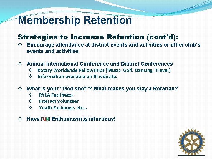 Membership Retention Strategies to Increase Retention (cont’d): v Encourage attendance at district events and