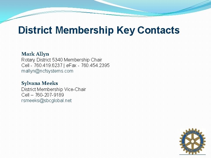 District Membership Key Contacts Mark Allyn Rotary District 5340 Membership Chair Cell - 760.