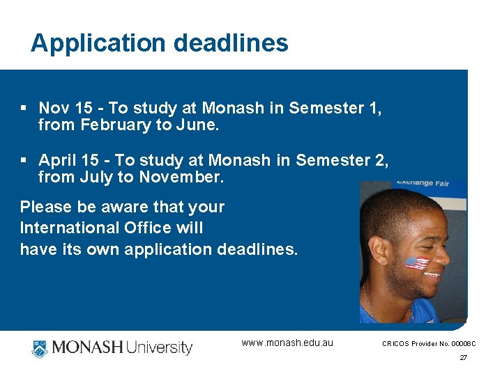 Application deadlines § Nov 15 - To study at Monash in Semester 1, from