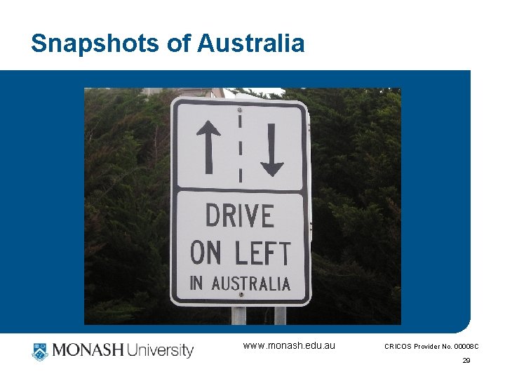 Snapshots of Australia www. monash. edu. au CRICOS Provider No. 00008 C 29 
