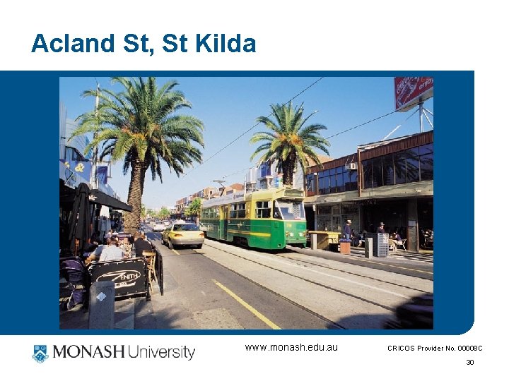 Acland St, St Kilda www. monash. edu. au CRICOS Provider No. 00008 C 30 Acland St, St Kilda www. monash. edu. au CRICOS Provider No. 00008 C 30