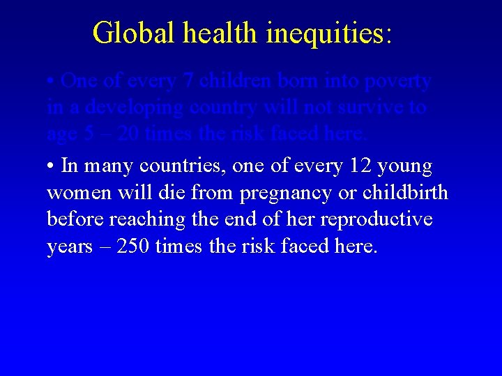 Global health inequities: • One of every 7 children born into poverty in a