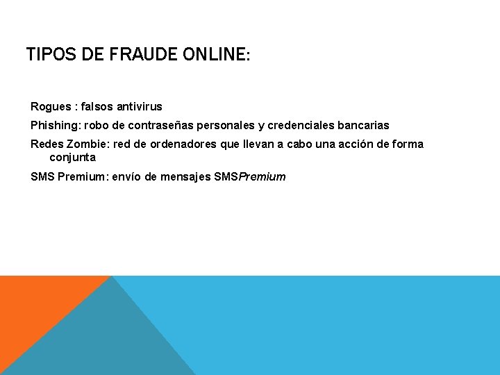 TIPOS DE FRAUDE ONLINE: Rogues : falsos antivirus Phishing: robo de contraseñas personales y