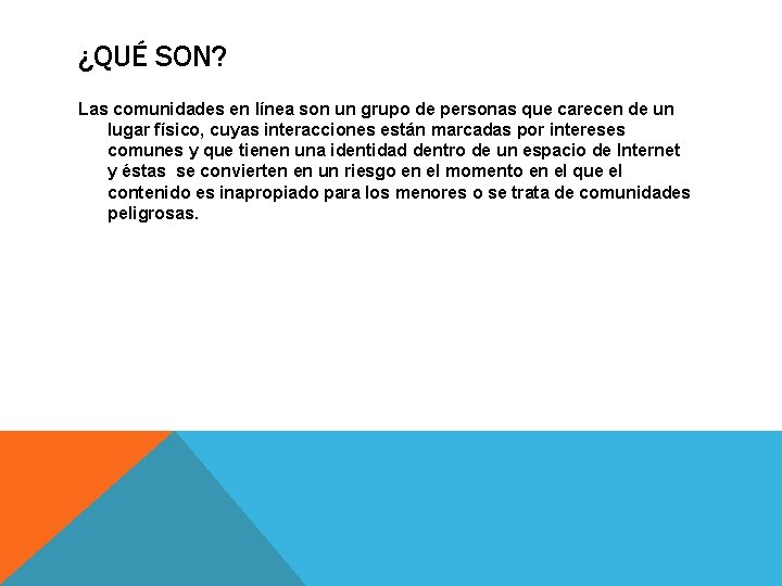 ¿QUÉ SON? Las comunidades en línea son un grupo de personas que carecen de